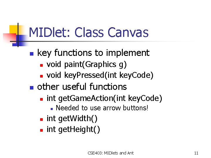 MIDlet: Class Canvas n key functions to implement n n n void paint(Graphics g)