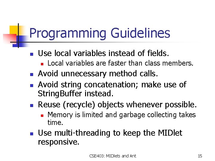 Programming Guidelines n Use local variables instead of fields. n n Avoid unnecessary method