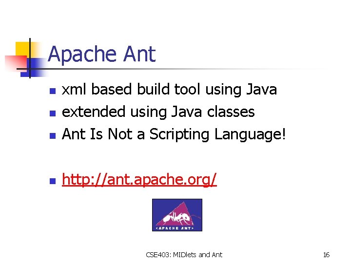 Apache Ant n xml based build tool using Java extended using Java classes Ant