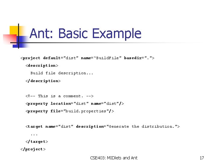 Ant: Basic Example <project default="dist" name=“Build. File" basedir=". "> <description> Build file description. .