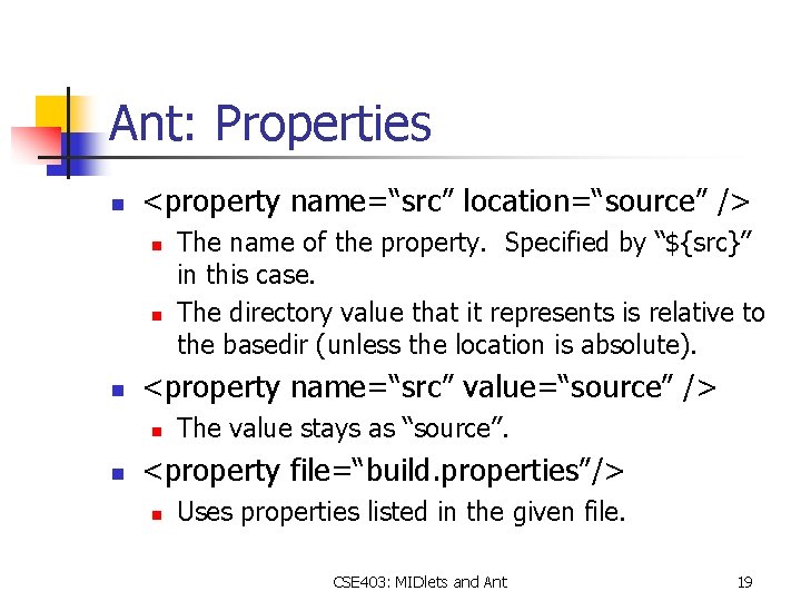 Ant: Properties n <property name=“src” location=“source” /> n n n <property name=“src” value=“source” />