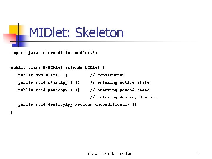 MIDlet: Skeleton import javax. microedition. midlet. *; public class My. MIDlet extends MIDlet {