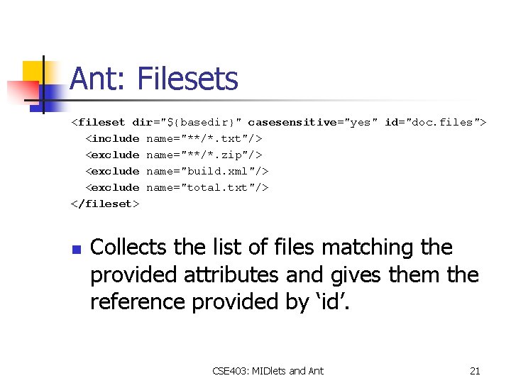 Ant: Filesets <fileset dir="${basedir}" casesensitive="yes" id="doc. files"> <include name="**/*. txt"/> <exclude name="**/*. zip"/> <exclude