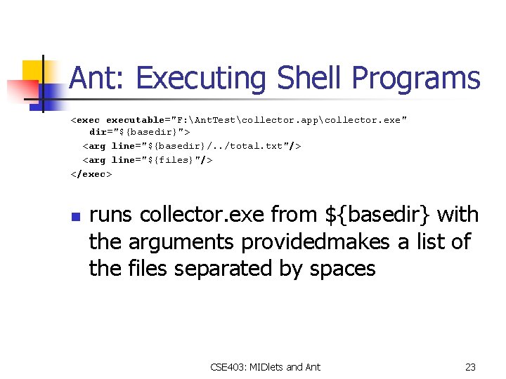 Ant: Executing Shell Programs <executable="F: Ant. Testcollector. appcollector. exe" dir="${basedir}"> <arg line="${basedir}/. . /total.