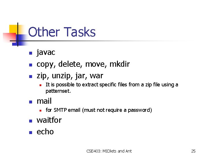 Other Tasks n n n javac copy, delete, move, mkdir zip, unzip, jar, war