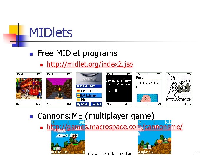 MIDlets n Free MIDlet programs n n http: //midlet. org/index 2. jsp Cannons: ME