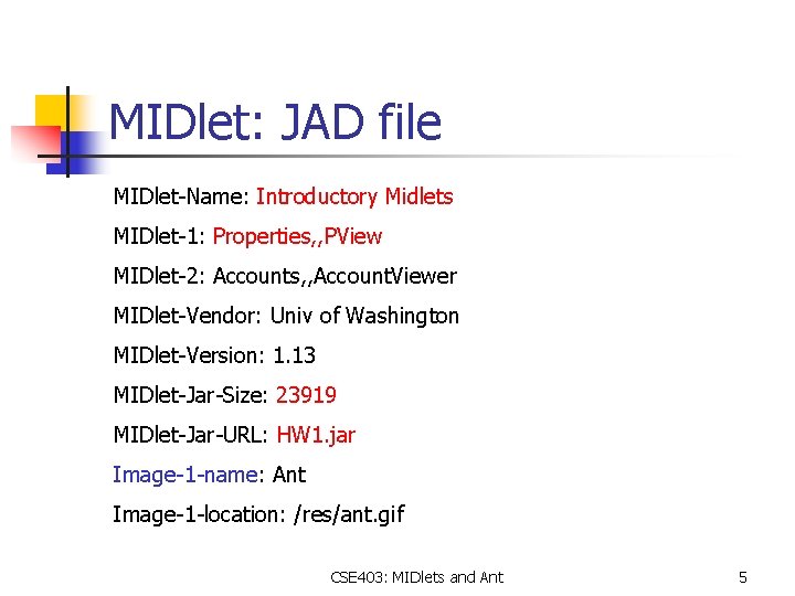 MIDlet: JAD file MIDlet-Name: Introductory Midlets MIDlet-1: Properties, , PView MIDlet-2: Accounts, , Account.