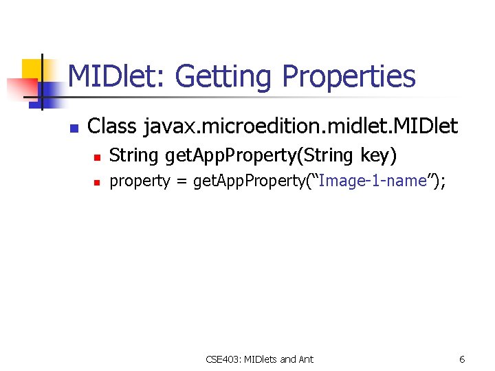 MIDlet: Getting Properties n Class javax. microedition. midlet. MIDlet n String get. App. Property(String