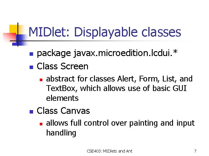 MIDlet: Displayable classes n n package javax. microedition. lcdui. * Class Screen n n