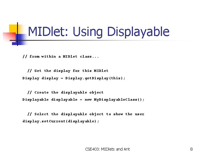 MIDlet: Using Displayable // from within a MIDlet class. . . // Get the