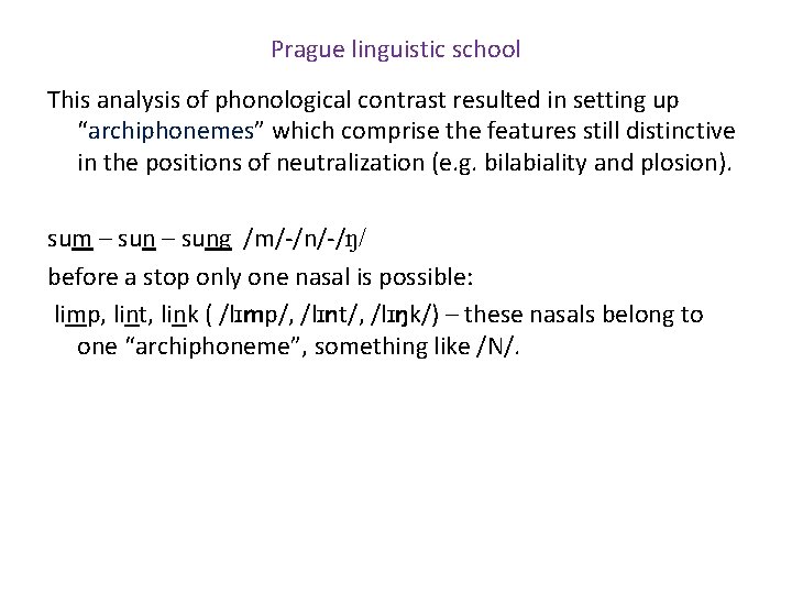 Prague linguistic school This analysis of phonological contrast resulted in setting up “archiphonemes” which