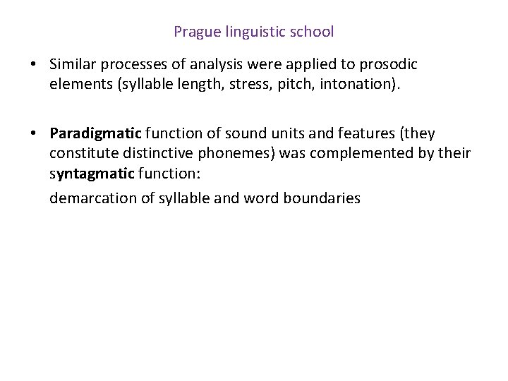 Prague linguistic school • Similar processes of analysis were applied to prosodic elements (syllable