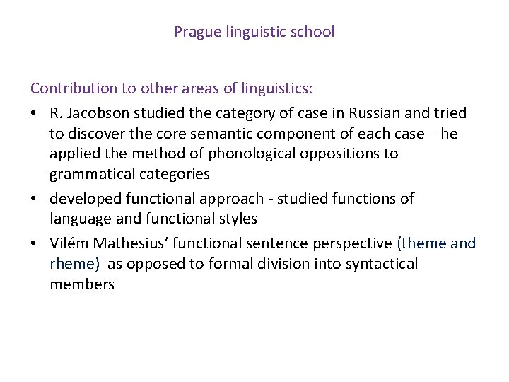 Prague linguistic school Contribution to other areas of linguistics: • R. Jacobson studied the