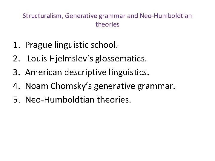 Structuralism, Generative grammar and Neo-Humboldtian theories 1. 2. 3. 4. 5. Prague linguistic school.
