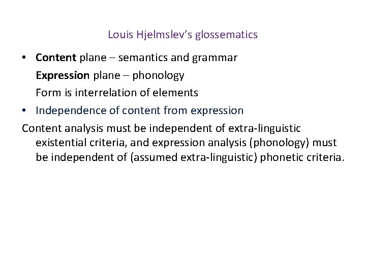 Louis Hjelmslev’s glossematics • Content plane – semantics and grammar Expression plane – phonology