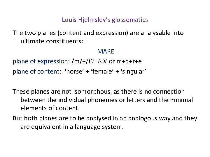 Louis Hjelmslev’s glossematics The two planes (content and expression) are analysable into ultimate constituents: