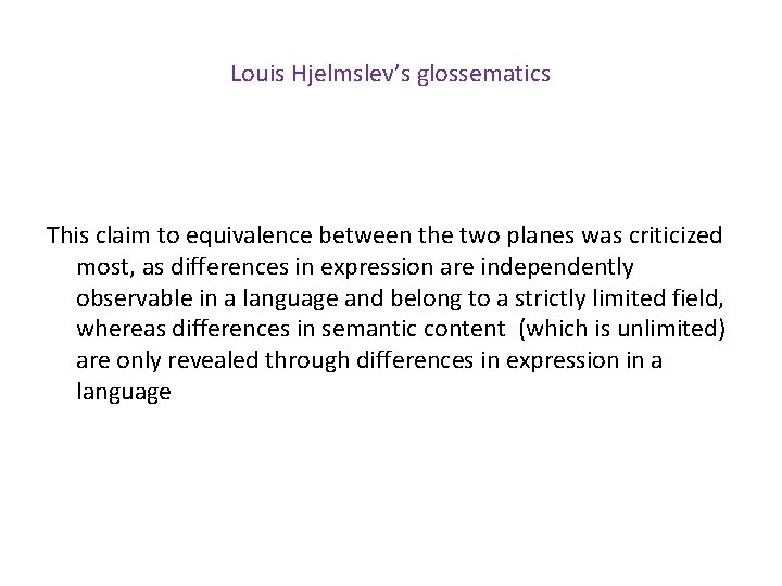 Louis Hjelmslev’s glossematics This claim to equivalence between the two planes was criticized most,