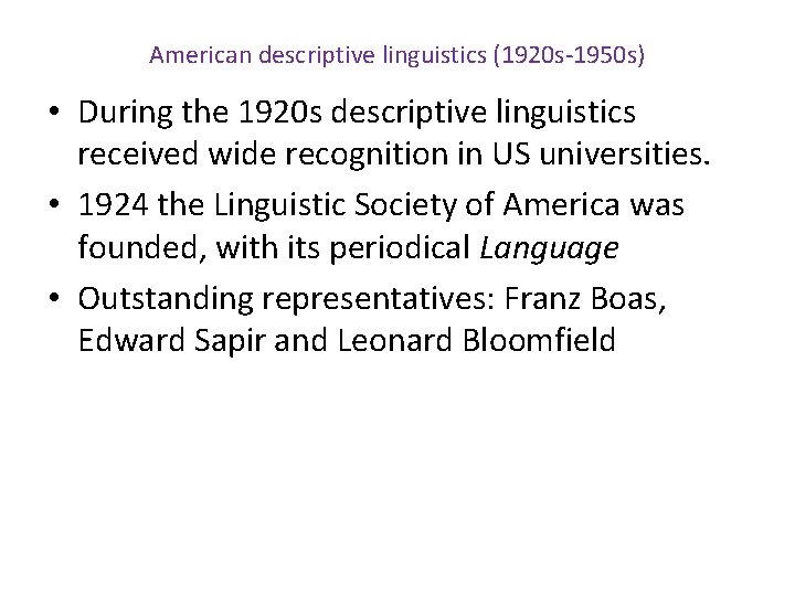 American descriptive linguistics (1920 s-1950 s) • During the 1920 s descriptive linguistics received