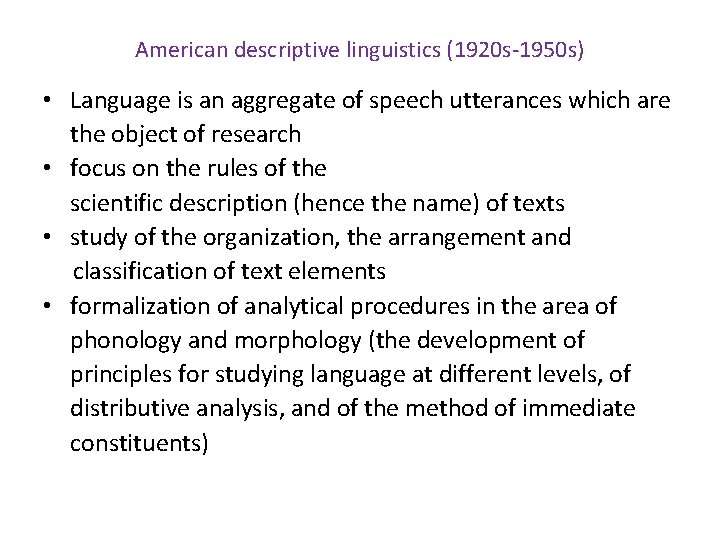 American descriptive linguistics (1920 s-1950 s) • Language is an aggregate of speech utterances