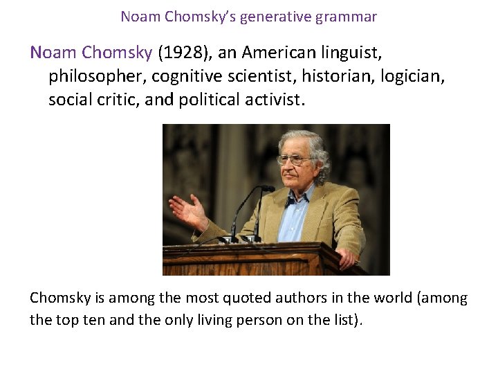 Noam Chomsky’s generative grammar Noam Chomsky (1928), an American linguist, philosopher, cognitive scientist, historian,