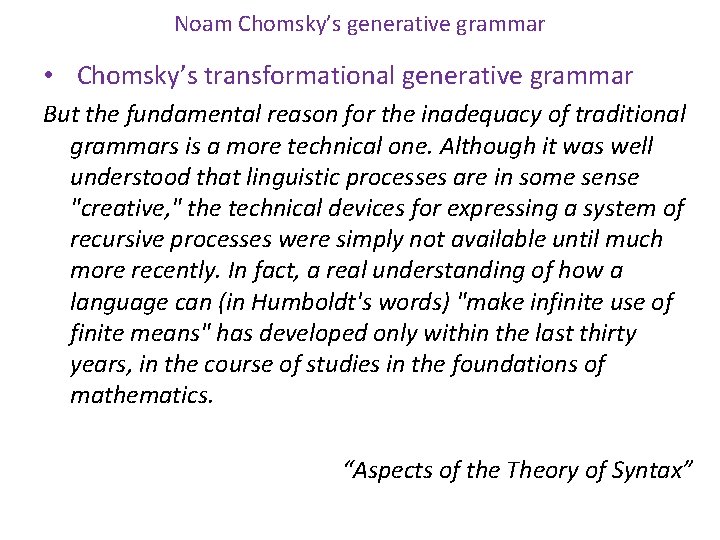 Noam Chomsky’s generative grammar • Chomsky’s transformational generative grammar But the fundamental reason for