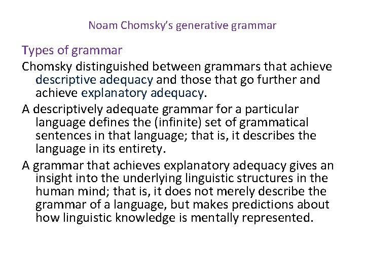 Noam Chomsky’s generative grammar Types of grammar Chomsky distinguished between grammars that achieve descriptive