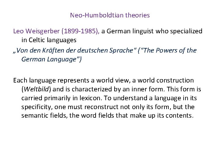 Neo-Humboldtian theories Leo Weisgerber (1899 -1985), a German linguist who specialized in Celtic languages