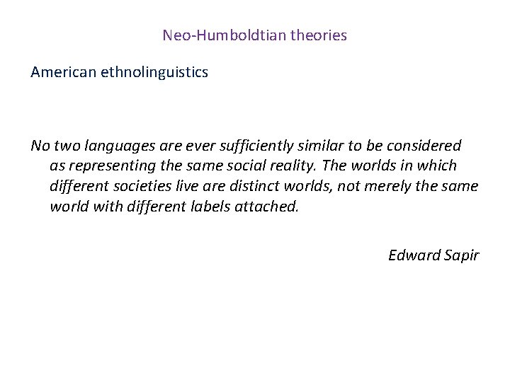 Neo-Humboldtian theories American ethnolinguistics No two languages are ever sufficiently similar to be considered