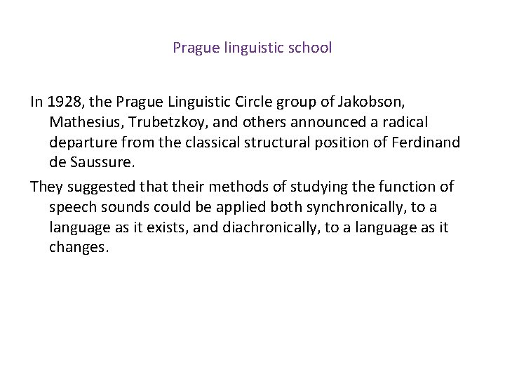 Prague linguistic school In 1928, the Prague Linguistic Circle group of Jakobson, Mathesius, Trubetzkoy,