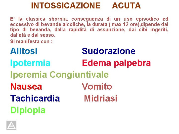 INTOSSICAZIONE ACUTA E’ la classica sbornia, conseguenza di un uso episodico ed eccessivo di