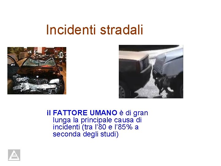 Incidenti stradali il FATTORE UMANO è di gran lunga la principale causa di incidenti