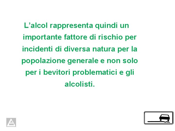 L’alcol rappresenta quindi un importante fattore di rischio per incidenti di diversa natura per