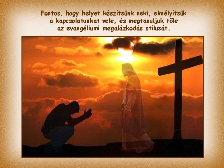 Fontos, hogy helyet készítsünk neki, elmélyítsük a kapcsolatunkat vele, és megtanuljuk tőle az evangéliumi Fontos, hogy helyet készítsünk neki, elmélyítsük a kapcsolatunkat vele, és megtanuljuk tőle az evangéliumi