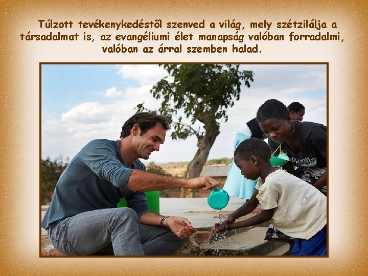 Túlzott tevékenykedéstől szenved a világ, mely szétzilálja a társadalmat is, az evangéliumi élet manapság Túlzott tevékenykedéstől szenved a világ, mely szétzilálja a társadalmat is, az evangéliumi élet manapság