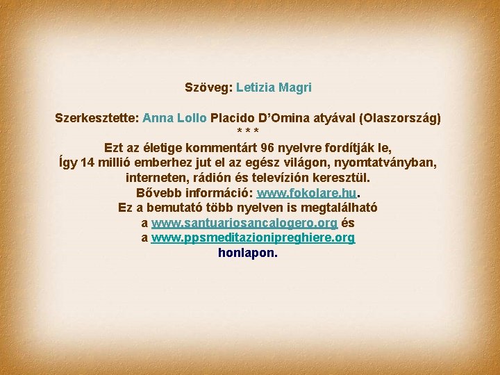 Szöveg: Letizia Magri Szerkesztette: Anna Lollo Placido D’Omina atyával (Olaszország) *** Ezt az életige