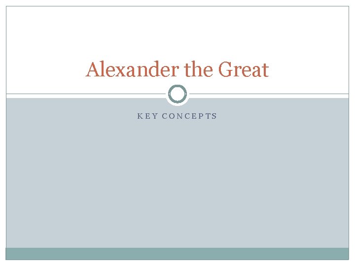 Alexander the Great KEY CONCEPTS 