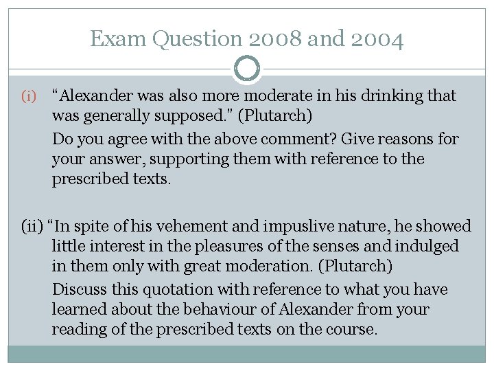 Exam Question 2008 and 2004 (i) “Alexander was also more moderate in his drinking