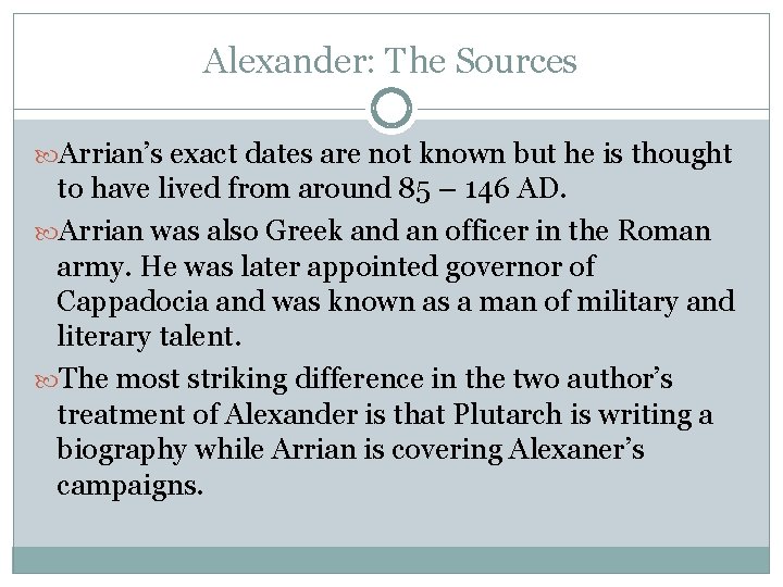 Alexander: The Sources Arrian’s exact dates are not known but he is thought to