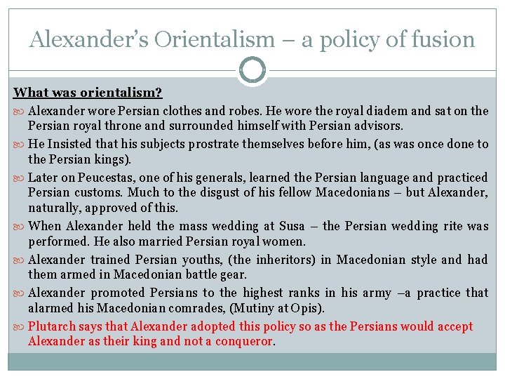 Alexander’s Orientalism – a policy of fusion What was orientalism? Alexander wore Persian clothes