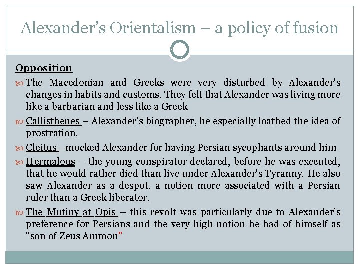 Alexander’s Orientalism – a policy of fusion Opposition The Macedonian and Greeks were very