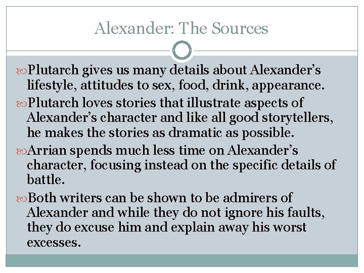 Alexander: The Sources Plutarch gives us many details about Alexander’s lifestyle, attitudes to sex,