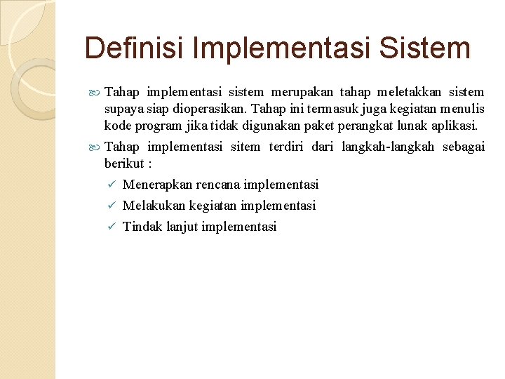 Definisi Implementasi Sistem Tahap implementasi sistem merupakan tahap meletakkan sistem supaya siap dioperasikan. Tahap