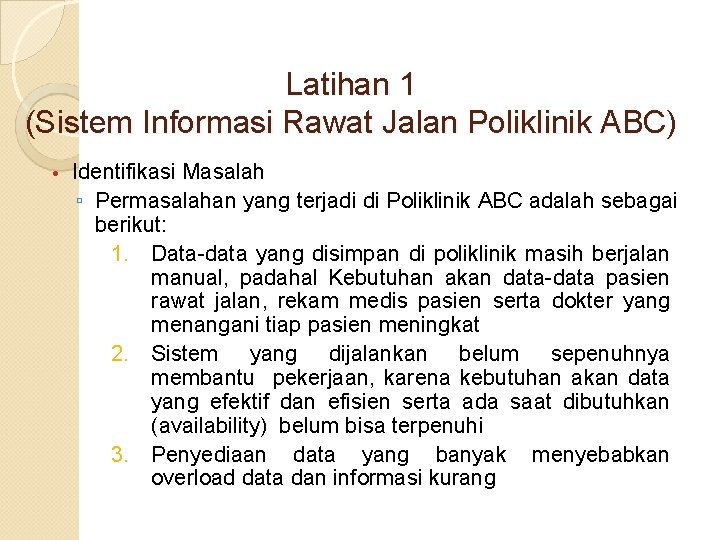 Latihan 1 (Sistem Informasi Rawat Jalan Poliklinik ABC) • Identifikasi Masalah ▫ Permasalahan yang