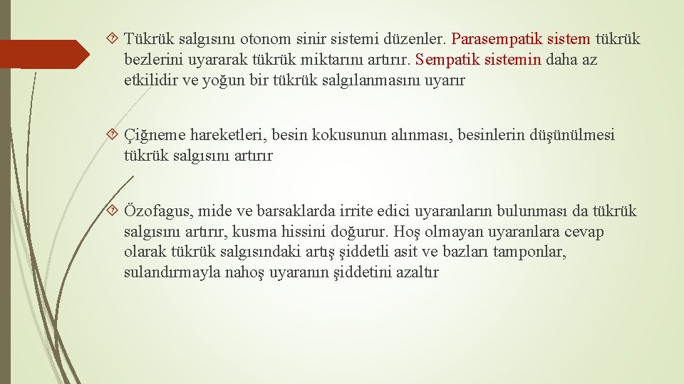  Tükrük salgısını otonom sinir sistemi düzenler. Parasempatik sistem tükrük bezlerini uyararak tükrük miktarını