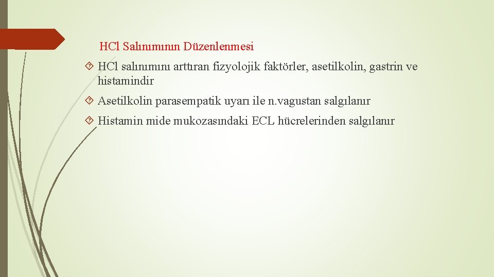 HCl Salınımının Düzenlenmesi HCl salınımını arttıran fizyolojik faktörler, asetilkolin, gastrin ve histamindir Asetilkolin parasempatik