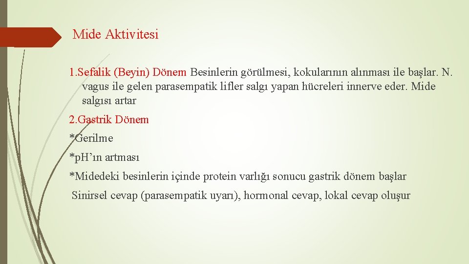 Mide Aktivitesi 1. Sefalik (Beyin) Dönem Besinlerin görülmesi, kokularının alınması ile başlar. N. vagus Mide Aktivitesi 1. Sefalik (Beyin) Dönem Besinlerin görülmesi, kokularının alınması ile başlar. N. vagus