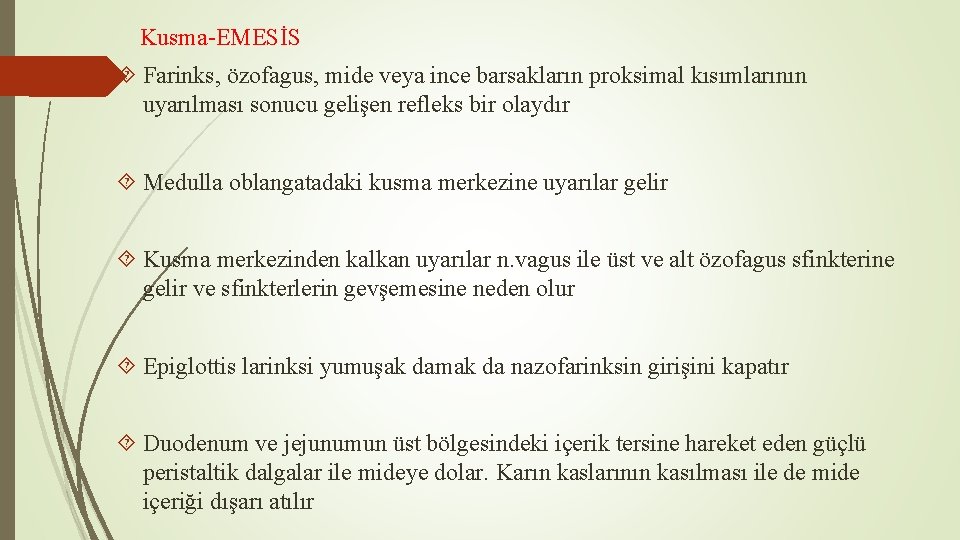 Kusma-EMESİS Farinks, özofagus, mide veya ince barsakların proksimal kısımlarının uyarılması sonucu gelişen refleks bir Kusma-EMESİS Farinks, özofagus, mide veya ince barsakların proksimal kısımlarının uyarılması sonucu gelişen refleks bir