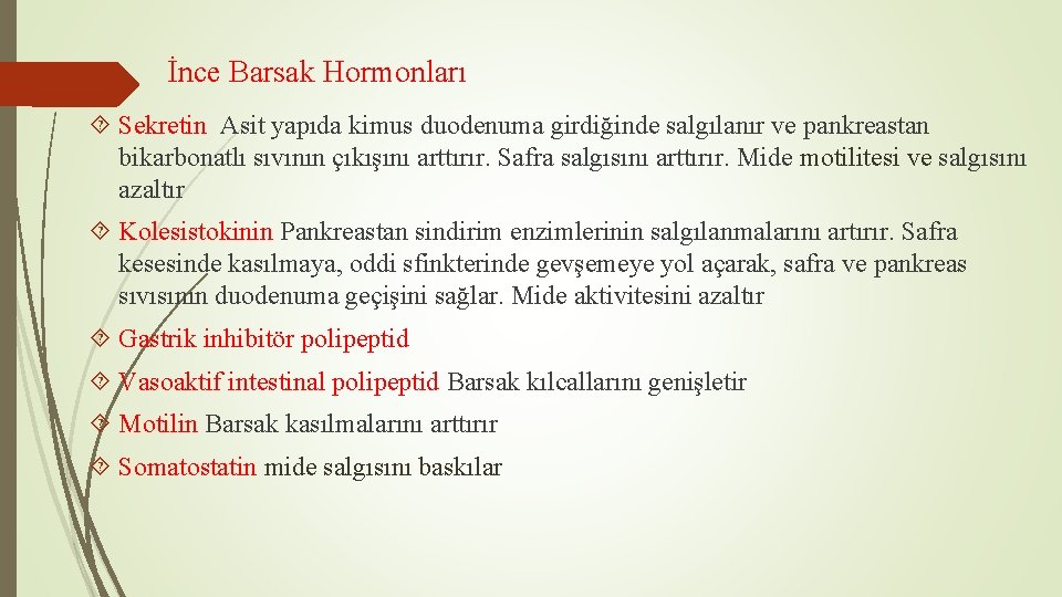 İnce Barsak Hormonları Sekretin Asit yapıda kimus duodenuma girdiğinde salgılanır ve pankreastan bikarbonatlı sıvının