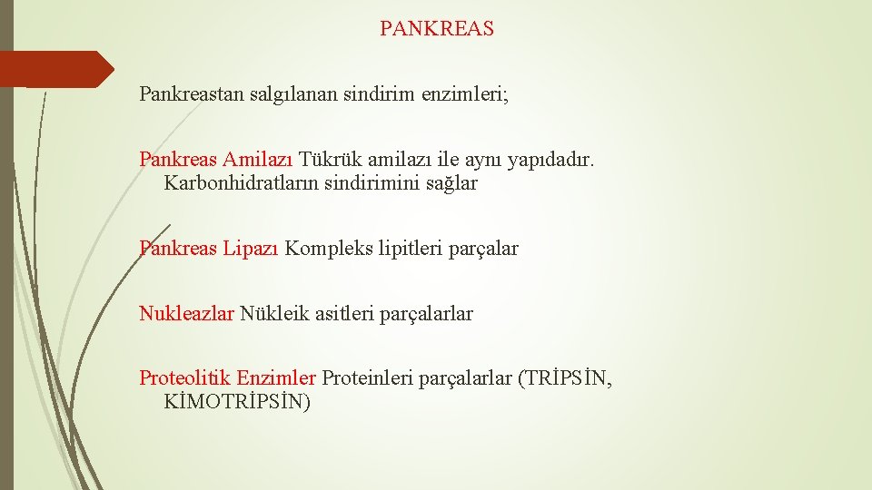 PANKREAS Pankreastan salgılanan sindirim enzimleri; Pankreas Amilazı Tükrük amilazı ile aynı yapıdadır. Karbonhidratların sindirimini