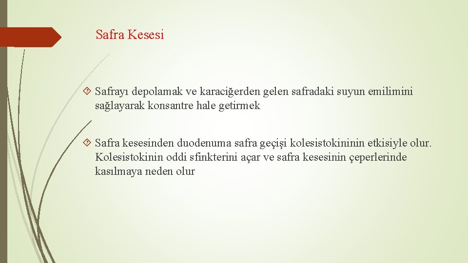 Safra Kesesi Safrayı depolamak ve karaciğerden gelen safradaki suyun emilimini sağlayarak konsantre hale getirmek Safra Kesesi Safrayı depolamak ve karaciğerden gelen safradaki suyun emilimini sağlayarak konsantre hale getirmek